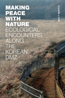 Image for Making peace with nature  : ecological encounters along the Korean DMZ