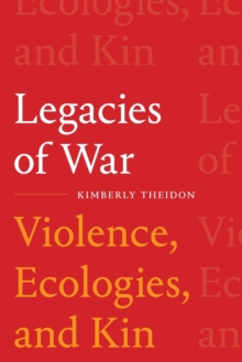 Image for Legacies of war  : violence, ecologies, and kin