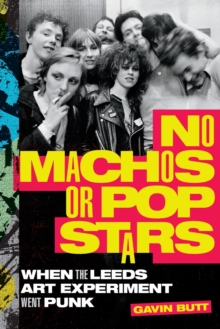 Image for No machos or pop stars  : when the Leeds art experiment went punk