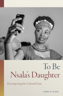 To Be Nsala’s Daughter: Decomposing the Colonial Gaze