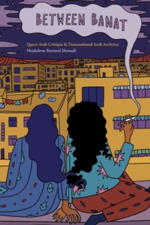 Between Banat: Queer Arab Critique and Transnational Arab Archives