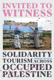 Image for Invited to witness  : solidarity tourism across Occupied Palestine