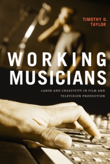 Image for Working musicians  : labor and creativity in film and television production