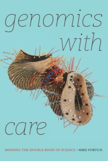 Image for Genomics with care  : minding the double binds of science