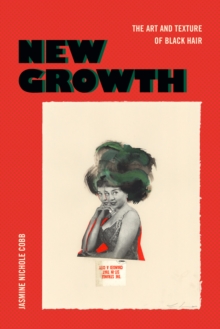 Image for New growth: the art and texture of Black hair