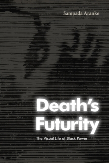 Image for Death's Futurity: The Visual Life of Black Power