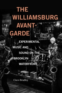 Image for The Williamsburg Avant-Garde: Experimental Music and Sound on the Brooklyn Waterfront