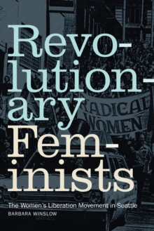 Image for Revolutionary Feminists: The Women's Liberation Movement in Seattle