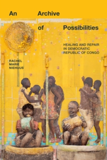 An Archive of Possibilities: Healing and Repair in Democratic Republic of Congo