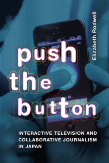 Image for Push the button  : interactive television and collaborative journalism in Japan