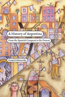 Image for A history of Argentina: from the Spanish conquest to the present