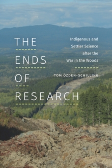 Image for The Ends of Research: Indigenous and Settler Science After the War in the Woods