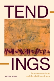 Image for Tendings  : feminist esoterisms and the abolition of man