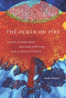 Image for The Ocean on Fire: Pacific Stories from Nuclear Survivors and Climate Activists
