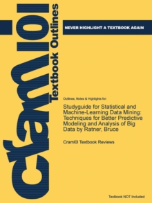 Image for Studyguide for Statistical and Machine-Learning Data Mining : Techniques for Better Predictive Modeling and Analysis of Big Data by Ratner, Bruce