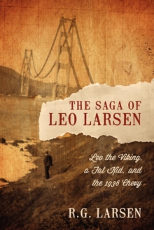 Image for The Saga of Leo Larsen : Leo the Viking, a Fat Kid, and the 1936 Chevy