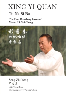 Image for Xing Yi Quan Tu Na Si Ba : The Four Breathing Forms of Master Li GUI Chang
