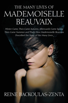 Image for The Many Lives of Mademoiselle Beauvaix : Winter Came, Then Came Autumn, Afterwards Came Spring Then Came Summer and That's How Mademoiselle Beauvaix D