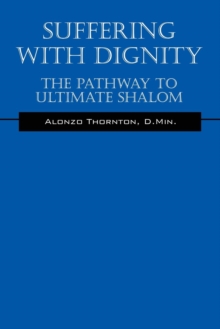 Image for Suffering With Dignity : The Pathway To Ultimate Shalom