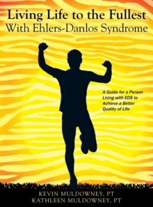 Living Life to the Fullest with Ehlers-Danlos Syndrome: Guide to Living a Better Quality of Life While Having EDS