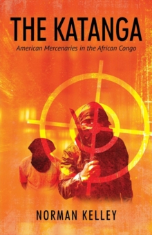 Image for The Katanga : American Mercenaries in the African Congo
