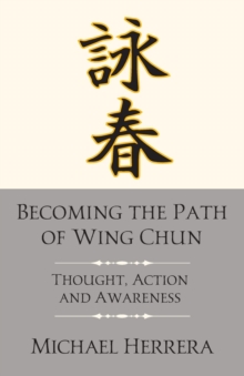 Image for Becoming the Path of Wing Chun : Thought, Action and Awareness