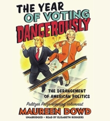 Image for The Year of Voting Dangerously : The Derangement of American Politics