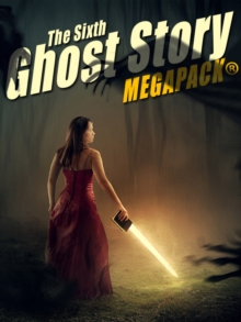 Image for Sixth Ghost Story MEGAPACK (TM): 25 Classic Ghost Stories