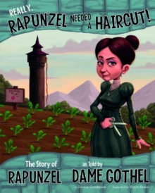 Image for Really, Rapunzel needed a haircut!  : the story of Rapunzel as told by Dame Gothel