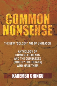 Image for Common Nonsense: The New ''Golden'' Age of Unreason Chronicles of Dumb Statements and the Dumbasses (Mostly Politicians) Who Make Them