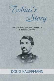 Image for Tobias's Story: The Life and Civil War Career of Tobias B. Kaufman