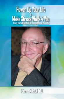 Image for Power up your life & make stress work 4 you: a do-it-yourself handbook on managing stress efficiently
