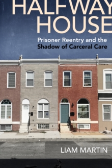 Image for Halfway house  : prisoner reentry and the shadow of carceral care
