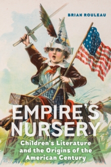 Image for Empire's nursery: children's literature and the origins of the American century