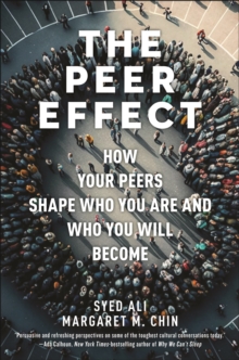 Image for Peer Effect: How Your Peers Shape Who You Are and Who You Will Become