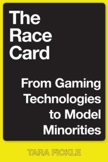 The Race Card: From Gaming Technologies to Model Minorities