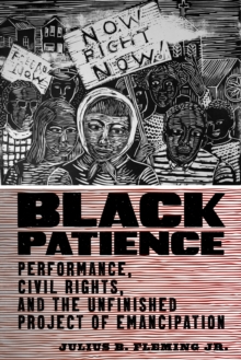 Black Patience: Performance, Civil Rights, and the Unfinished Project of Emancipation