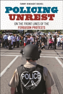 Policing Unrest: On the Front Lines of the Ferguson Protests