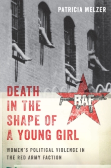 Image for Death in the shape of a young girl: women's political violence in the Red Army Faction