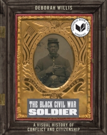 The Black Civil War Soldier: A Visual History of Conflict and Citizenship