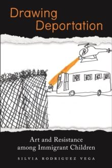 Image for Drawing deportation  : art and resistance among immigrant children