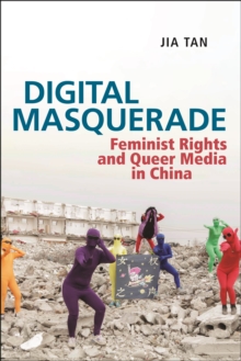 Digital Masquerade: Feminist Rights and Queer Media in China