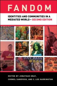 Fandom, Second Edition: Identities and Communities in a Mediated World