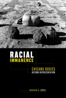 Racial Immanence: Chicanx Bodies beyond Representation