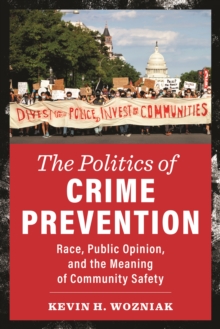 Image for The politics of crime prevention  : race, public opinion, and the meaning of community safety