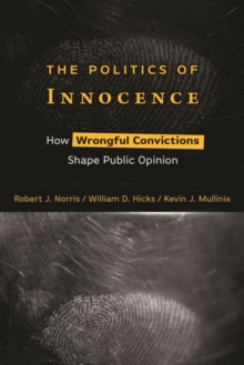 Image for The politics of innocence  : how wrongful convictions shape public opinion
