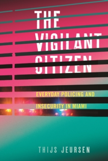 The Vigilant Citizen: Everyday Policing and Insecurity in Miami