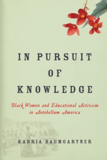 In Pursuit of Knowledge: Black Women and Educational Activism in Antebellum America