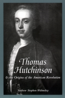 Image for Thomas Hutchinson and the Origins of the American Revolution
