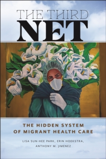 Image for The Third Net  : the hidden system of migrant health care